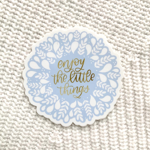 Enjoy the Little Things Sticker 3x3in