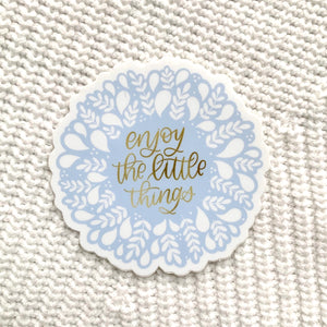 Enjoy the Little Things Sticker 3x3in